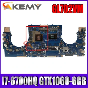 Akemy GL702VM Laptop placa de baza pentru ASUS ROG GL702VM original, placa de baza I7-6700HQ GTX1060-6GB